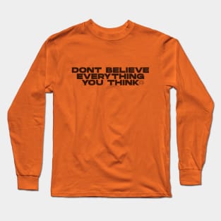 Don't believe evrything you think Long Sleeve T-Shirt